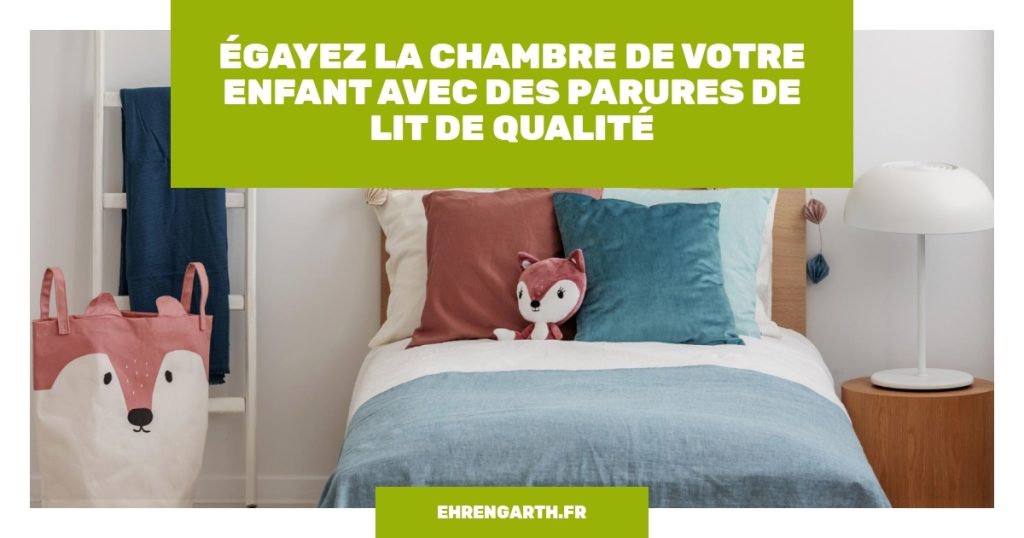 Egayez la chambre de votre enfant avec des parures de lit de qualite Egayez la chambre de votre enfant avec des parures de lit de qualite
