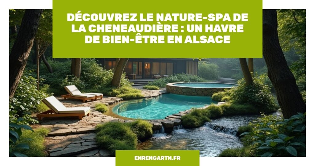 decouvrez le nature spa de la cheneaudiere un havre de bien etre en alsace ehrengarth