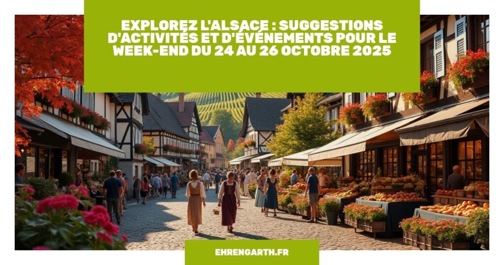 explorez lalsace suggestions dactivites et devenements pour le week end du 24 au 26 octobre 2025 ehrengarth
