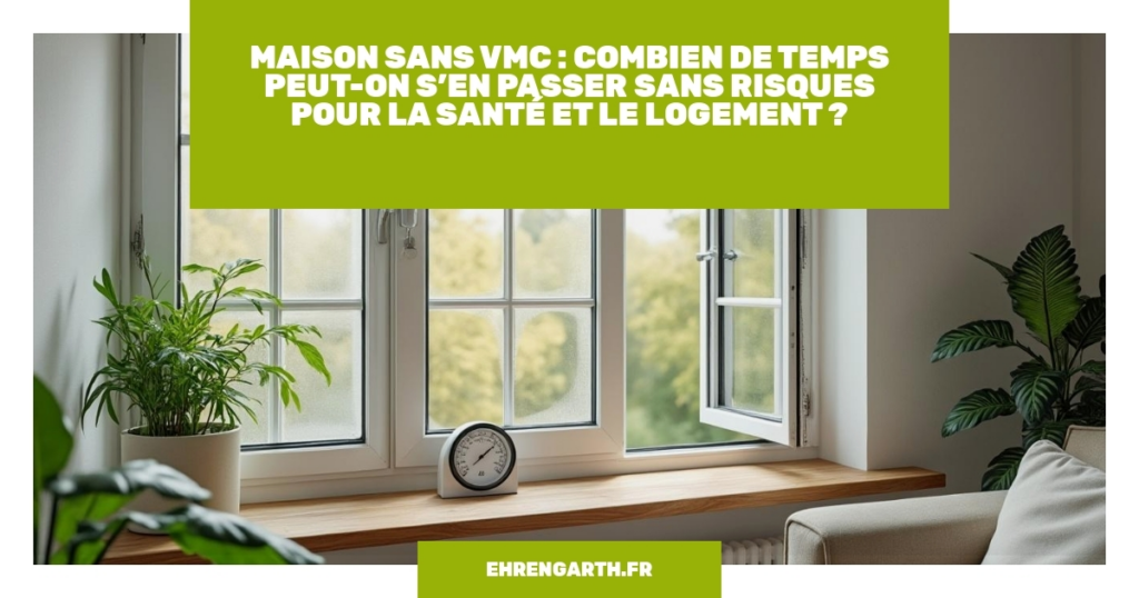 maison sans vmc combien de temps peut on sen passer sans risques pour la sante et le logement maison sans vmc combien de temps peut on sen passer sans risques pour la sante et le logement