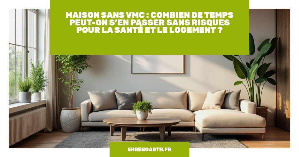maison sans vmc combien de temps peut on sen passer sans risques pour la sante et le logement ehrengarth