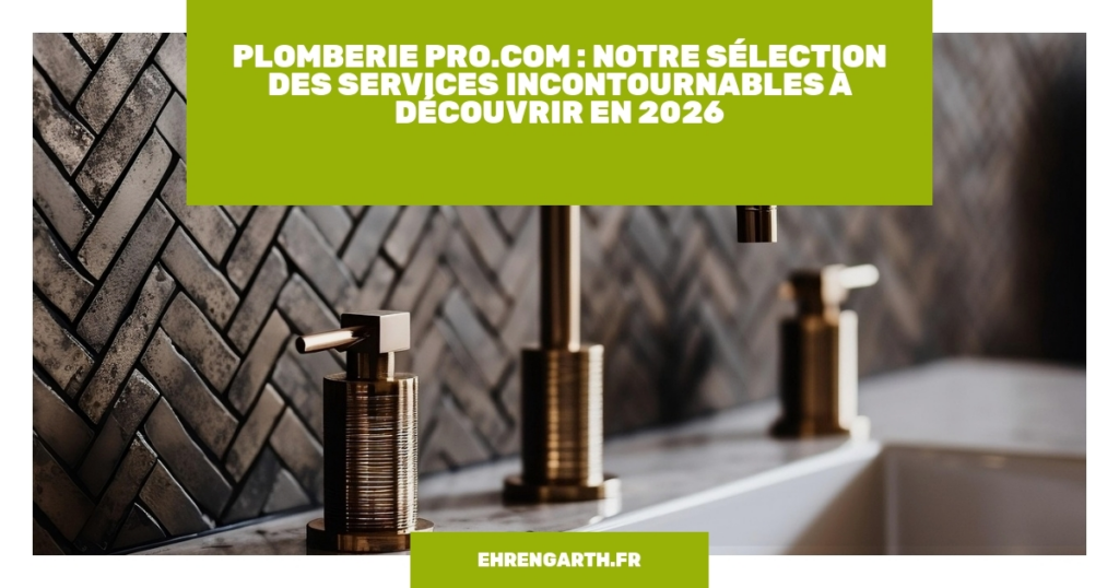plomberie pro com notre selection des services incontournables a decouvrir en 2026 plomberie pro com notre selection des services incontournables a decouvrir en 2026