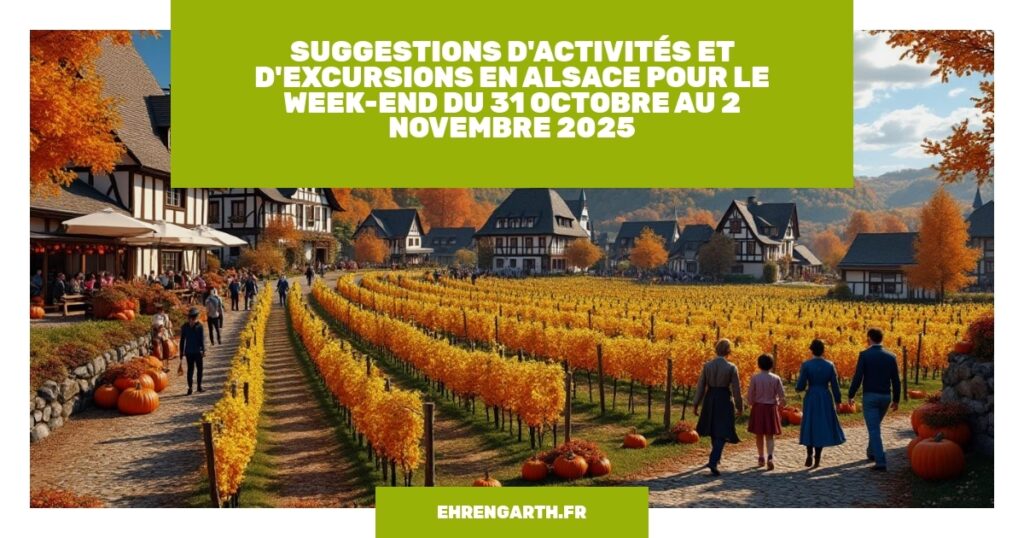 suggestions dactivites et dexcursions en alsace pour le week end du 31 octobre au 2 novembre 2025 ehrengarth