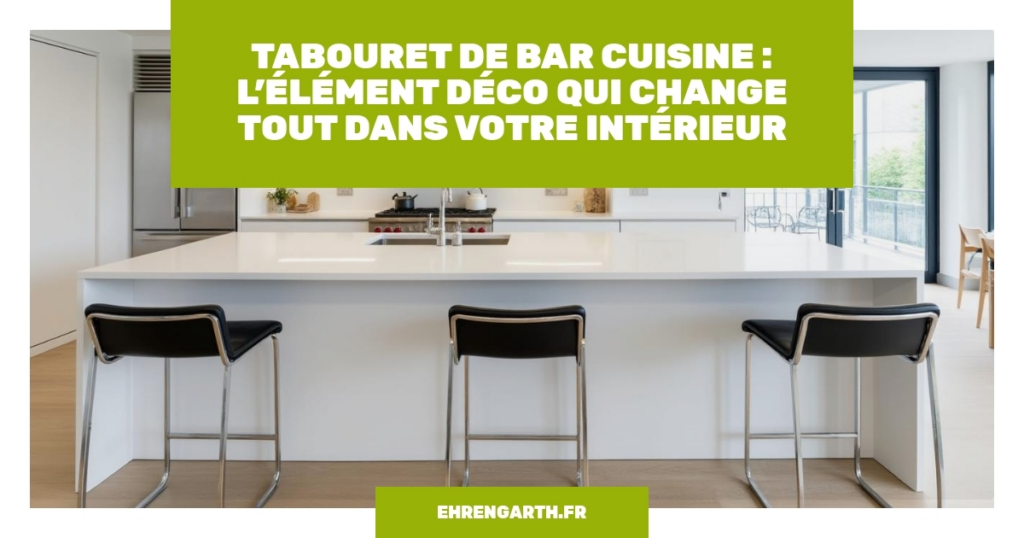 tabouret de bar cuisine lelement deco qui change tout dans votre interieur tabouret de bar cuisine lelement deco qui change tout dans votre interieur