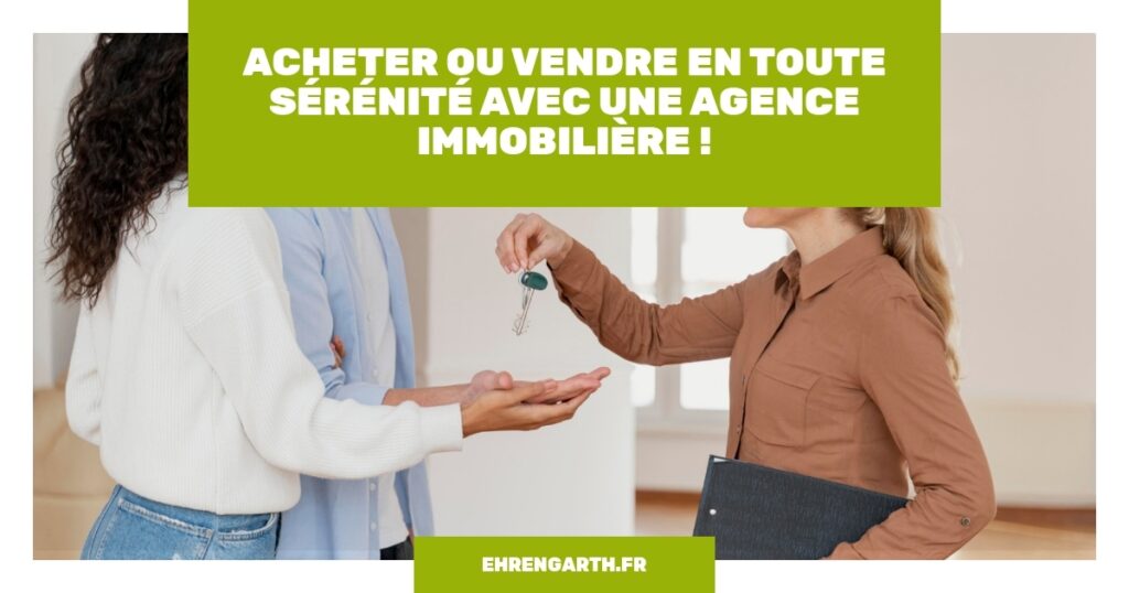 acheter ou vendre en toute serenite avec une agence immobiliere ehrengarth acheter ou vendre en toute serenite avec une agence immobiliere ehrengarth