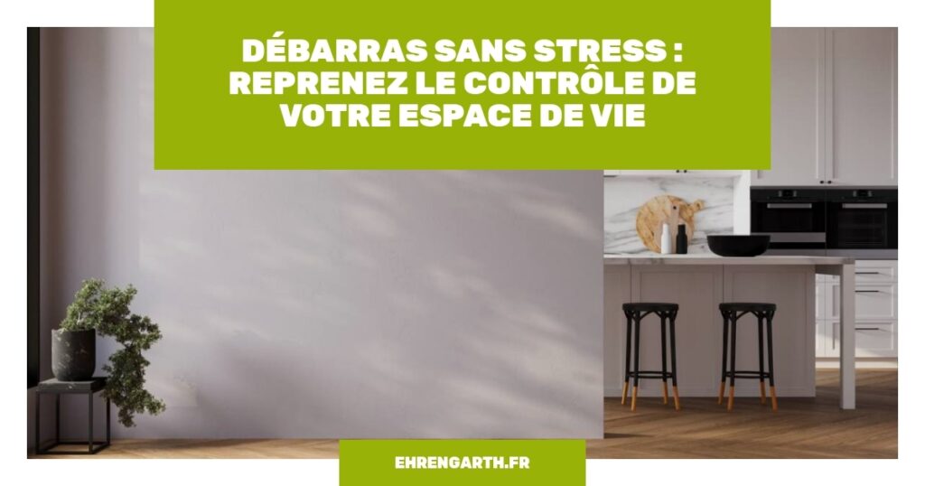 debarras sans stress reprenez le controle de votre espace de vie ehrengarth debarras sans stress reprenez le controle de votre espace de vie ehrengarth