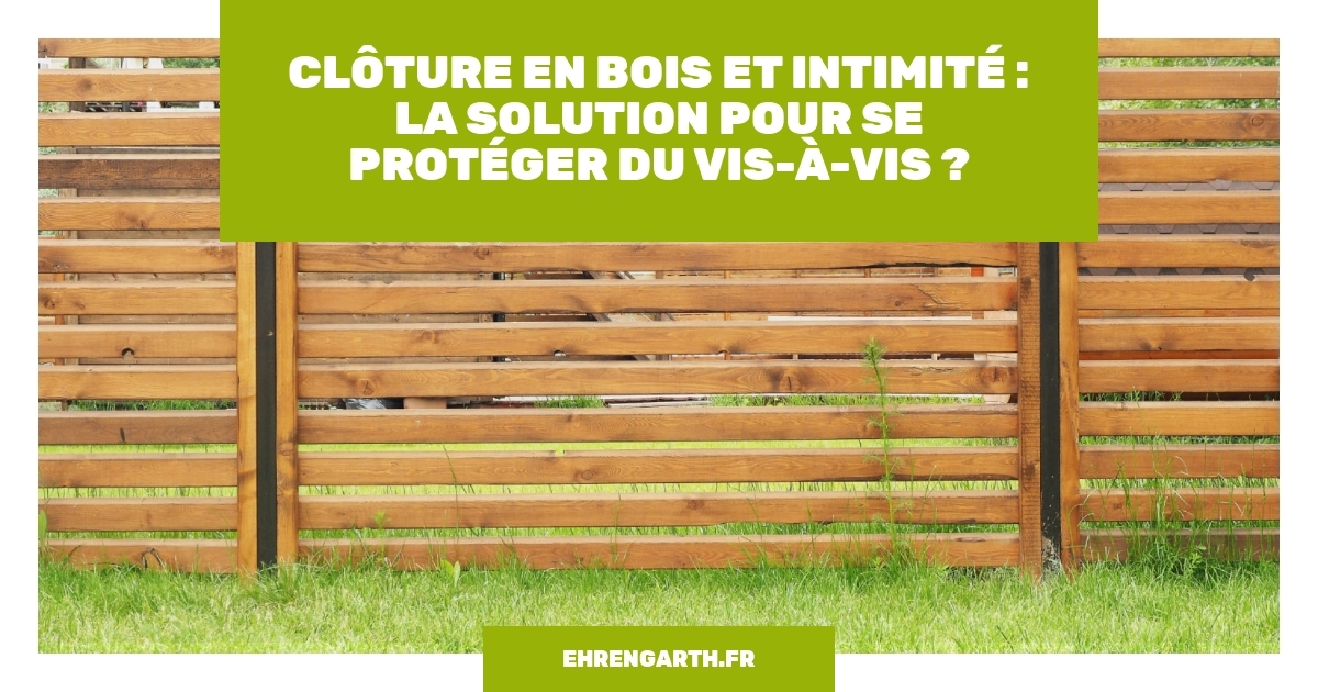 Clôture En Bois Et Intimité La Solution Pour Se Protéger Du Visàvis — free download